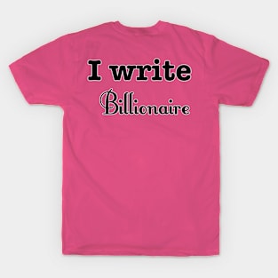 I Write Billionaire T-Shirt